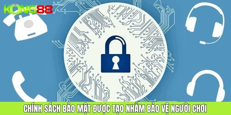 Chính sách bảo mật được tạo nhằm bảo vệ người chơi