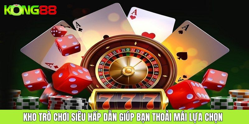 Kho trò chơi siêu hấp dẫn giúp bạn thoải mái lựa chọn