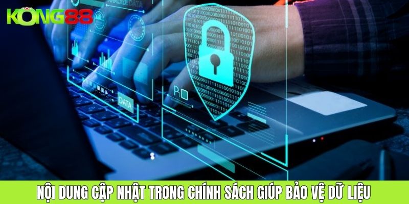 Nội dung cập nhật trong chính sách giúp bảo vệ dữ liệu
