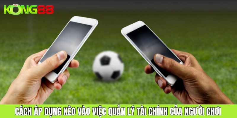 Cách áp dụng kèo cơ hội kép vào việc quản lý tài chính của người chơi