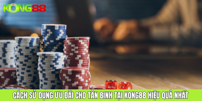 Cách sử dụng khuyến mãi chào mừng người mới tại KONG88 hiệu quả nhất