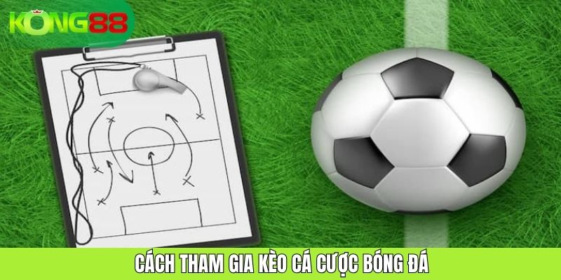 Cách tham gia kèo cá cược bóng đá