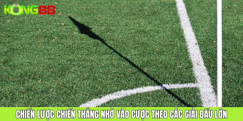 Chiến lược thắng nhờ vào cược theo các giải đấu lớn