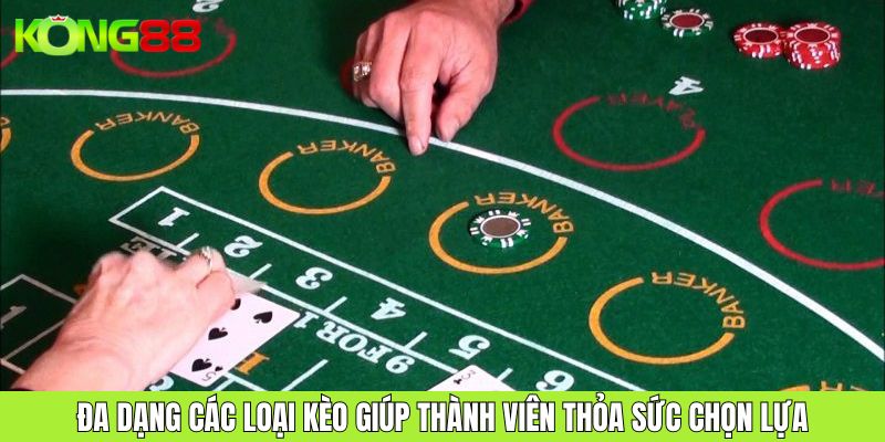 Đa dạng các loại kèo giúp thành viên thỏa sức chọn lựa