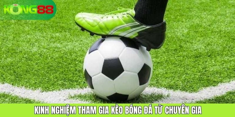 Kinh nghiệm tham gia kèo bóng đá từ chuyên gia