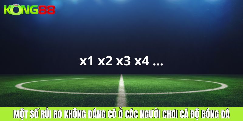 Một số rủi ro không đáng có ở các người chơi cá độ bóng đá