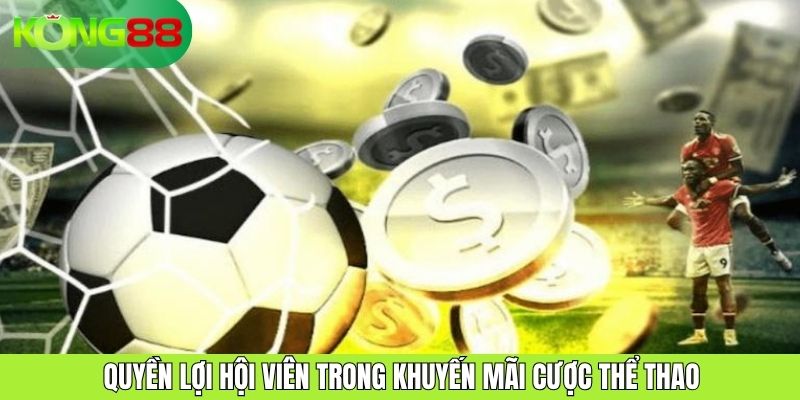 Quyền lợi hội viên trong khuyến mãi cược thể thao