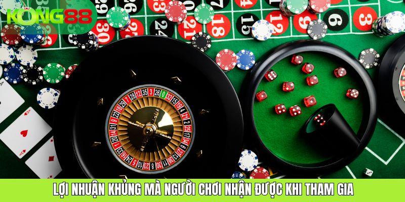 Lợi nhuận khủng mà người chơi nhận được khi tham gia