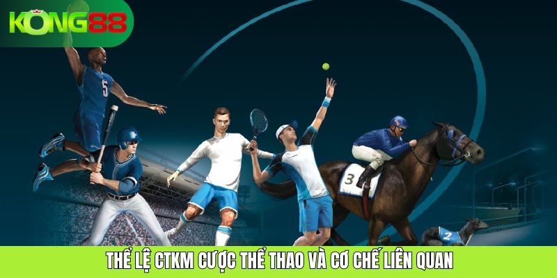 Thể lệ CTKM cược thể thao và cơ chế liên quan