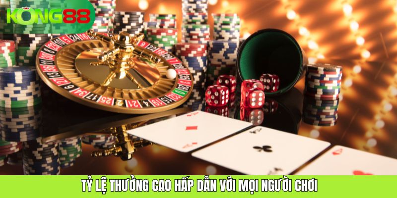 Tỷ lệ thưởng cao hấp dẫn với mọi người chơi